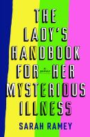 The lady's handbook for her mysterious illness : a memoir