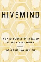 Hivemind : the new science of tribalism in our divided world