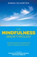 The mindfulness breakthrough : the revolutionary approach to dealing with stress, anxiety and depression
