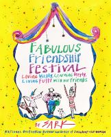 Fabulous friendship festival : loving wildly, learning deeply, living fully with our friends