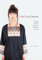 I am cute dresses : 25 simple designs to sew