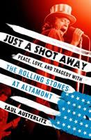 Just a shot away : peace, love, and tragedy with the Rolling Stones at Altamont