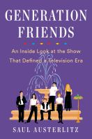 Generation Friends : an inside look at the show that defined a television era