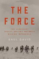 The Force : The Legendary Special Ops Unit and WWII's Mission Impossible