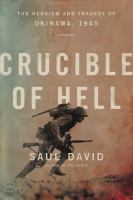 Crucible of hell : the heroism and tragedy of Okinawa, 1945