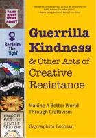 Guerrilla kindess & other acts of creative resistance : making a better world through craftivism