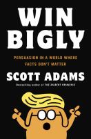 Win bigly : persuasion in a world where facts don't matter