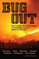 Bug out : the complete plan for escaping a catastrophic disaster before it's too late