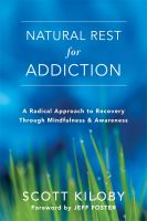 Natural rest for addiction : a radical approach to recovery through mindfulness & awareness