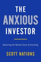 The anxious investor : mastering the mental game of investing