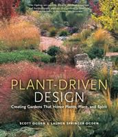Plant-driven design : creating gardens that honor plants, place, and spirit