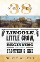38 nooses : Lincoln, Little Crow, and the beginning of the frontier's end