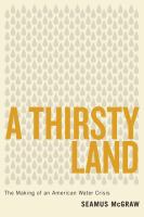 A thirsty land : the making of an American water crisis