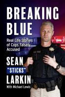 Breaking blue : real life stories of cops falsely accused