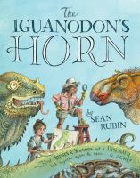 The iguanodon's horn : how artists and scientists put a dinosaur back together again and again ... and again