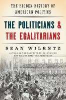 The politicians & the egalitarians : the hidden history of American politics