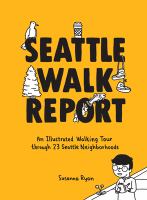 Seattle walk report : an illustrated walking tour through 23 Seattle neighborhoods