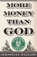 More money than God : hedge funds and the making of a new elite