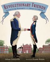 Revolutionary friends : General George Washington and the Marquis de Lafayette
