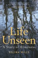 Life unseen : a story of blindness