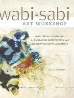 Wabi-sabi art workshop : mixed media techniques for embracing imperfection and celebrating happy accidents