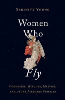 Women who fly : goddesses, witches, mystics, and other airborne females