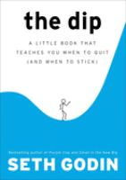 The dip : a little book that teaches you when to quit (and when to stick)