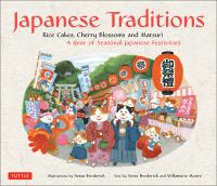 Japanese traditions : rice cakes, cherry blossoms, and matsuri : a year of seasonal Japanese festivities
