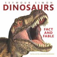 Dinosaurs : fact and fable : truths, myths, and new discoveries!