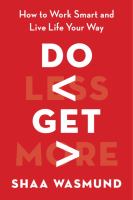 Do less, get more : how to work smart and live life your way