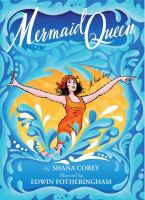 Mermaid Queen : the spectacular true story of Annette Kellerman, who swam her way to fame, fortune, & swimsuit history!