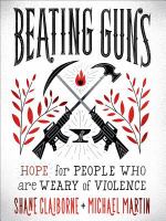 Beating guns : hope for people who are weary of violence