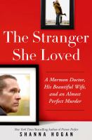 The stranger she loved : a Mormon doctor, his beautiful wife, and an almost perfect murder