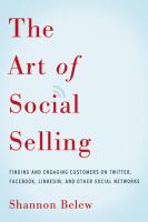 The art of social selling : finding and engaging customers on Twitter, Facebook, LinkedIn, and other social networks