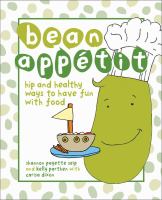 Bean appétit : hip and healthy ways to have fun with food