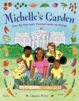 Michelle's garden : how the first lady planted seeds of change