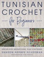 Tunisian crochet for beginners : step-by-step instructions, plus 5 patterns
