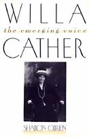 Willa Cather : the emerging voice
