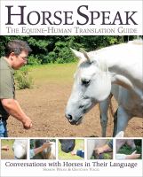 Horse speak : the equine-human translation guide : conversations with horses in their language