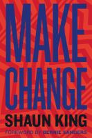 Make change : how to fight injustice, dismantle systemic oppression, and own our future
