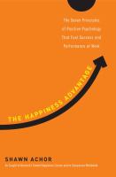 The happiness advantage : the seven principles of positive psychology that fuel success and performance at work
