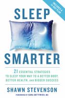 Sleep smarter : 21 essential strategies to sleep your way to a better body, better health, and bigger success
