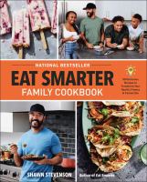 Eat smarter family cookbook : 100 delicious recipes to transform your health, happiness, & connection