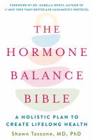 The hormone balance bible : a holistic plan to create lifelong health