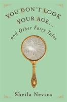 You don't look your age... : and other fairy tales