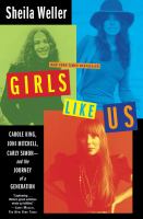 Girls like us : Carole King, Joni Mitchell, Carly Simon-- and the journey of a generation