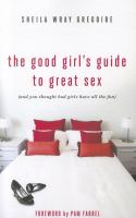 The good girl's guide to great sex : (and you thought bad girls have all the fun)