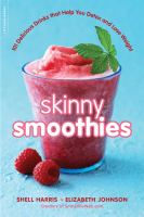 Skinny smoothies : 101 delicious drinks that help you detox and lose weight