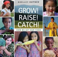 Grow! Raise! Catch! : how we get our food