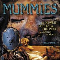 Mummies : the newest, coolest, & creepiest from around the world